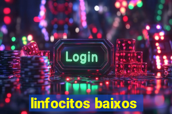 linfocitos baixos